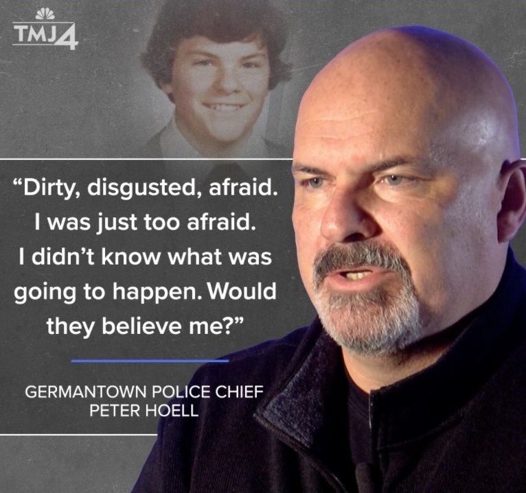 “Dirty, disgusted, afraid. I was just too afraid. I didn’t know what was going to happen. Would they believe me?" - Germantown Police Chief Peter Hoell